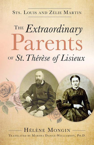The Extraordinary Parents of Saint Thérèse of Lisieux: Sts. Louis and Zélie Martin