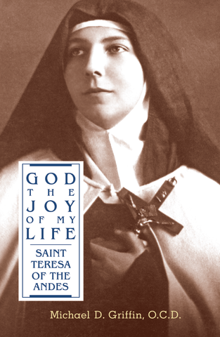 God the Joy of My Life: A Biography of Saint Teresa of Jesus of the Andes