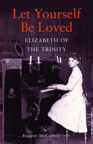 Let Yourself Be Loved: Elizabeth of the Trinity
