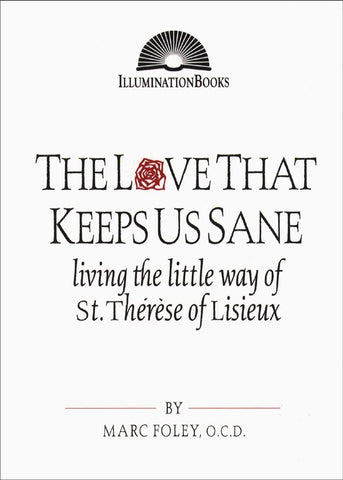 The Love That Keeps Us Sane: Living the Little Way of St. Thérèse of Lisieux