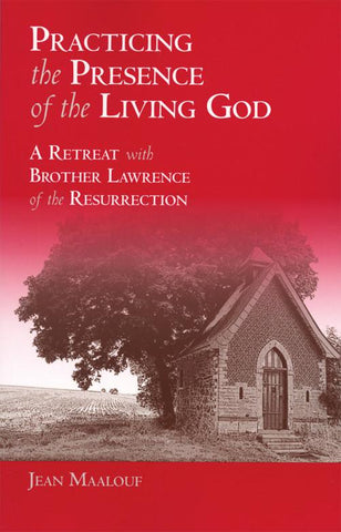 Practicing the Presence of the Living God: A Retreat with  Brother Lawrence of the Resurrection