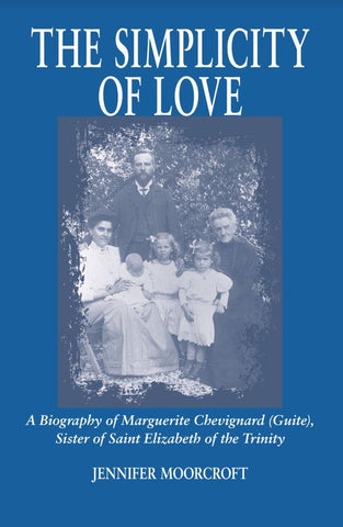 The Simplicity of Love: A Biography of Marguerite Chevignard