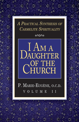 I Am a Daughter of the Church: A Practical Synthesis of Carmelite Spirituality  Volume 2