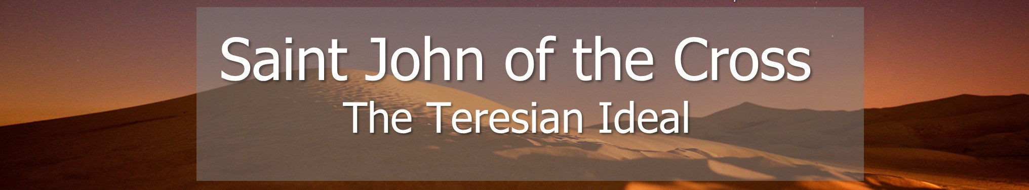 Saint John of the Cross - The Teresian Ideal
