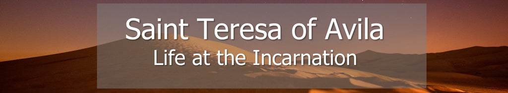 Saint Teresa of Avila - Life at the Incarnation