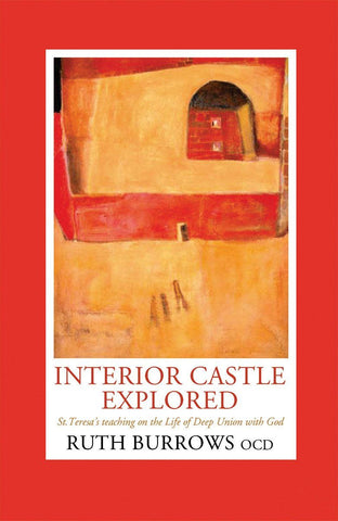 Interior Castle Explored:  St. Teresa's Teaching on the Life of Deep Union with God