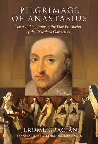 Pilgrimage of Anastasius: The Autobiography of the First Provincial of the Discalced Carmelites