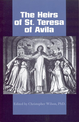 The Heirs of St. Teresa of Ávila:  Defenders and Disseminators of the Founding Mother's Legacy
