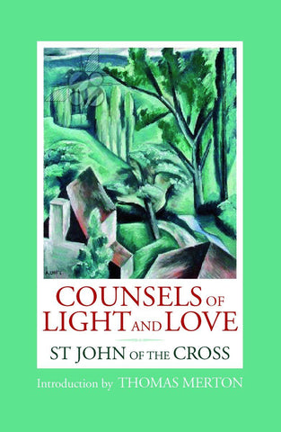 Counsels of Light and Love:  St. John of the Cross