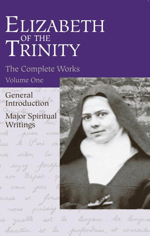 The Complete Works of  Elizabeth of The Trinity, vol. 1  Major Spiritual Writings