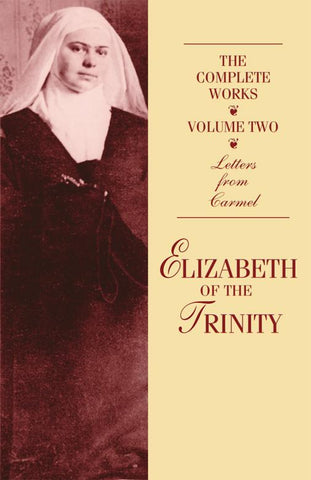 The  Complete Works of  Elizabeth of The Trinity, vol. 2  Letters From Carmel