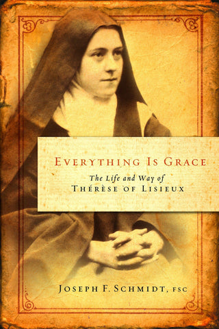 Everything Is Grace:  The Life and Way of Therese of Lisieux