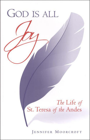 God is All Joy: The Life of St. Teresa of the Andes