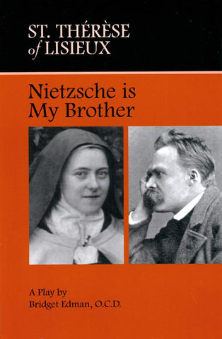 St. Thérèse of Lisieux—Nietzsche Is my Brother: A Play