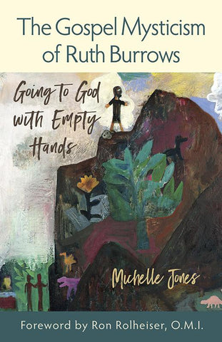 The Gospel Mysticism of Ruth Burrows: Going to God with Empty Hands