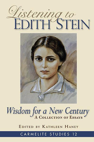 Listening to Edith Stein: Wisdom for a New Century (Carmelite Studies 12)